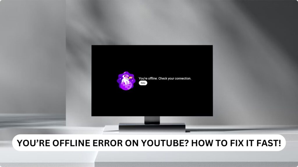 You’re Offline Error on YouTube? How to Fix It Fast!