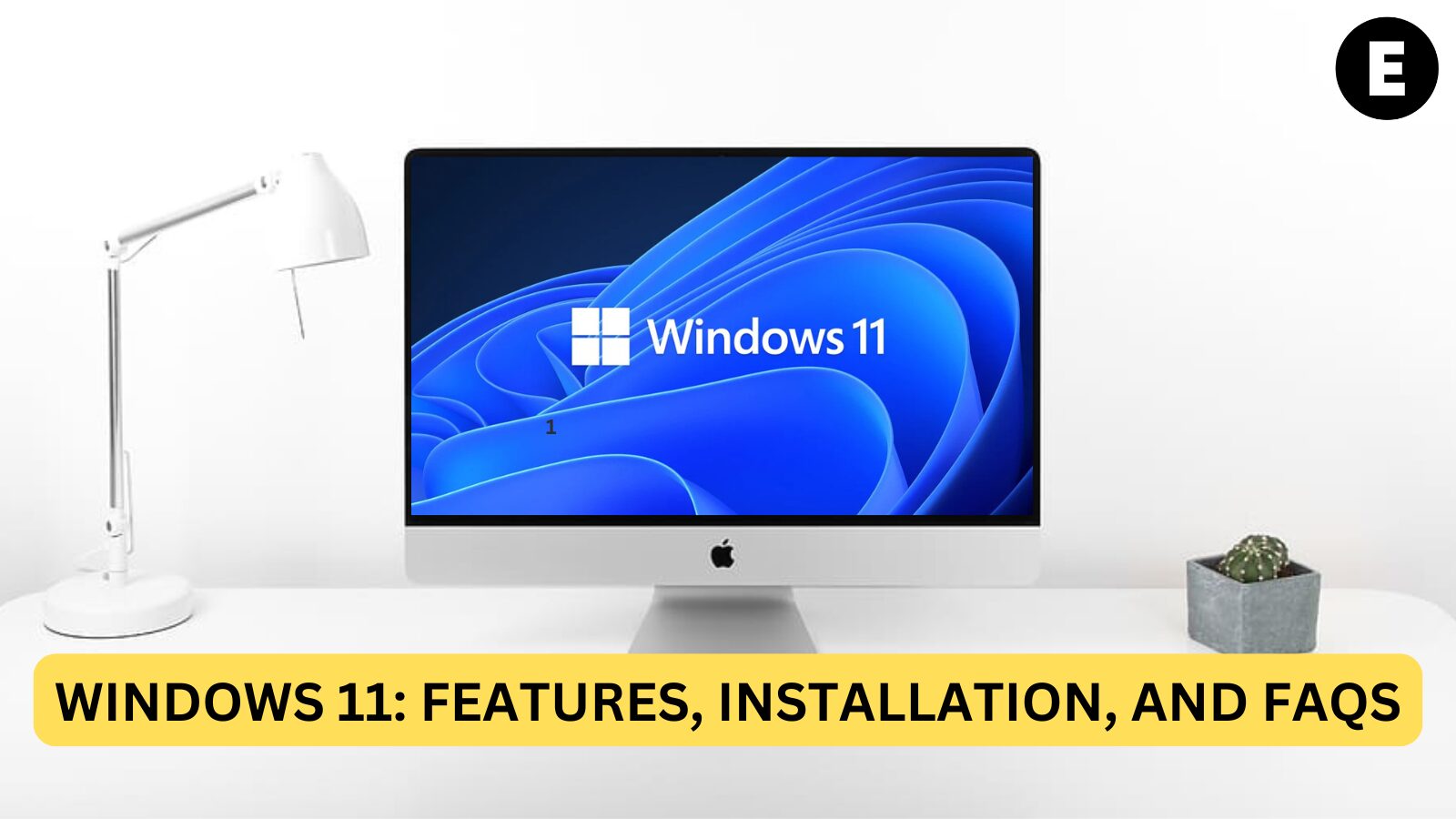 Windows 11: Features, Installation, and FAQs