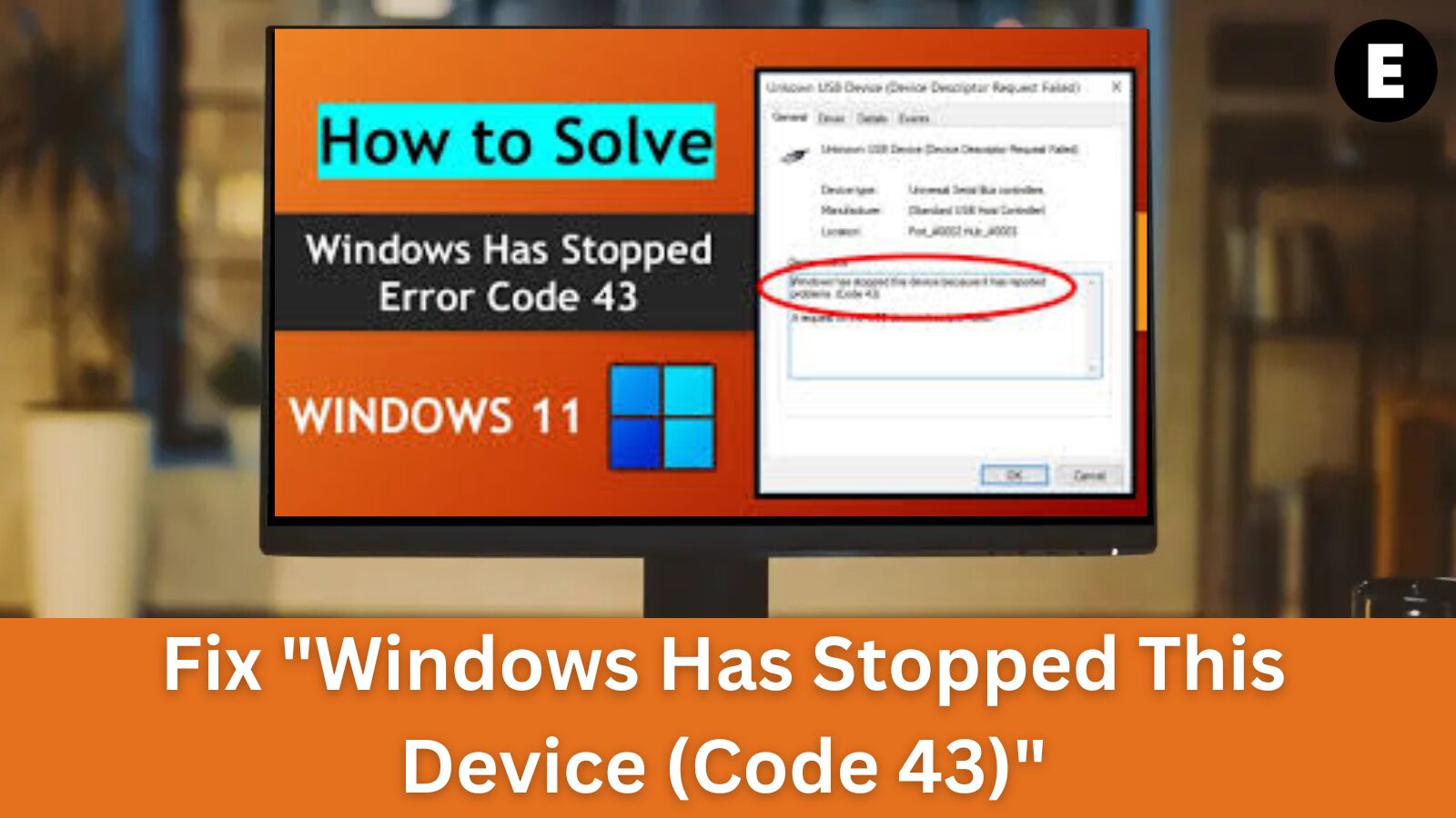 How to Fix "Windows Has Stopped This Device (Code 43)" Error