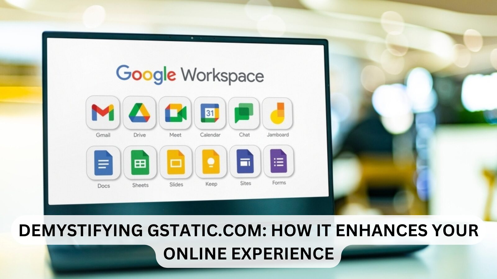 DEMYSTIFYING GSTATIC.COM: HOW IT ENHANCES YOUR ONLINE EXPERIENCE