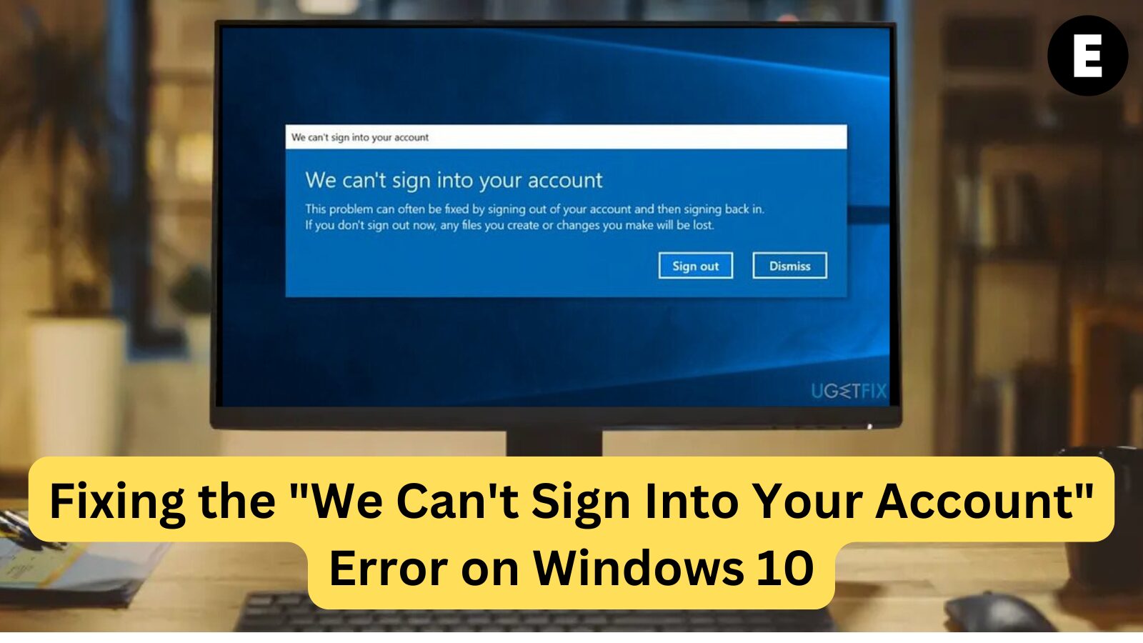 Fixing the "We Can't Sign Into Your Account" Error on Windows 10