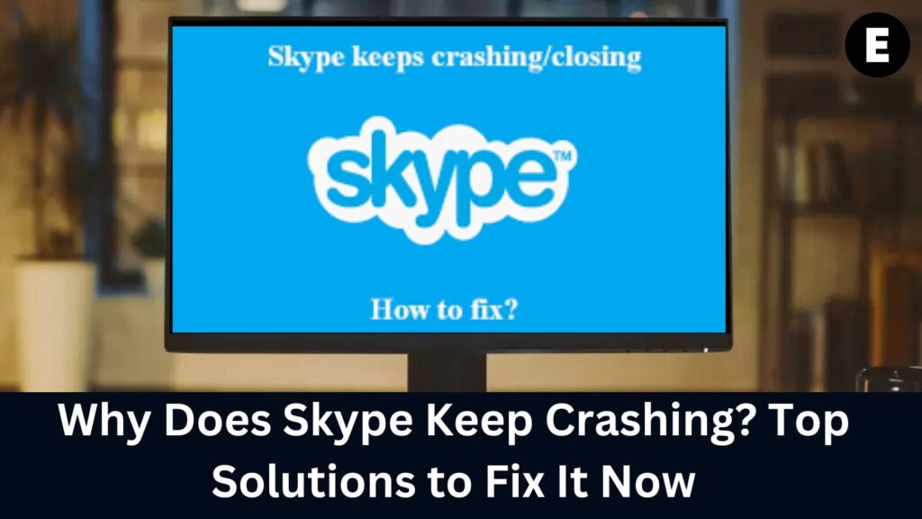 Why Does Skype Keep Crashing? Top Solutions to Fix It Now