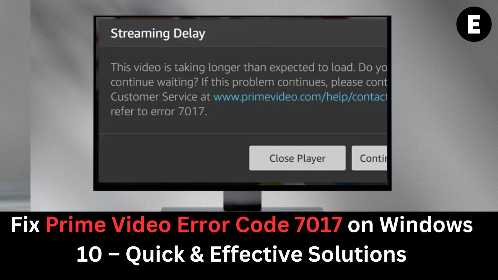 Fix Prime Video Error Code 7017 on Windows 10 – Quick & Effective Solutions