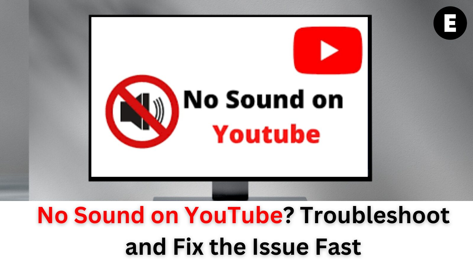 No Sound on YouTube? Troubleshoot and Fix the Issue Fast