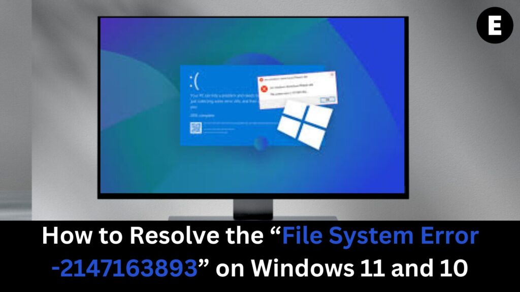 "How to Resolve the “File System Error -2147163893” on Windows 11 and 10"