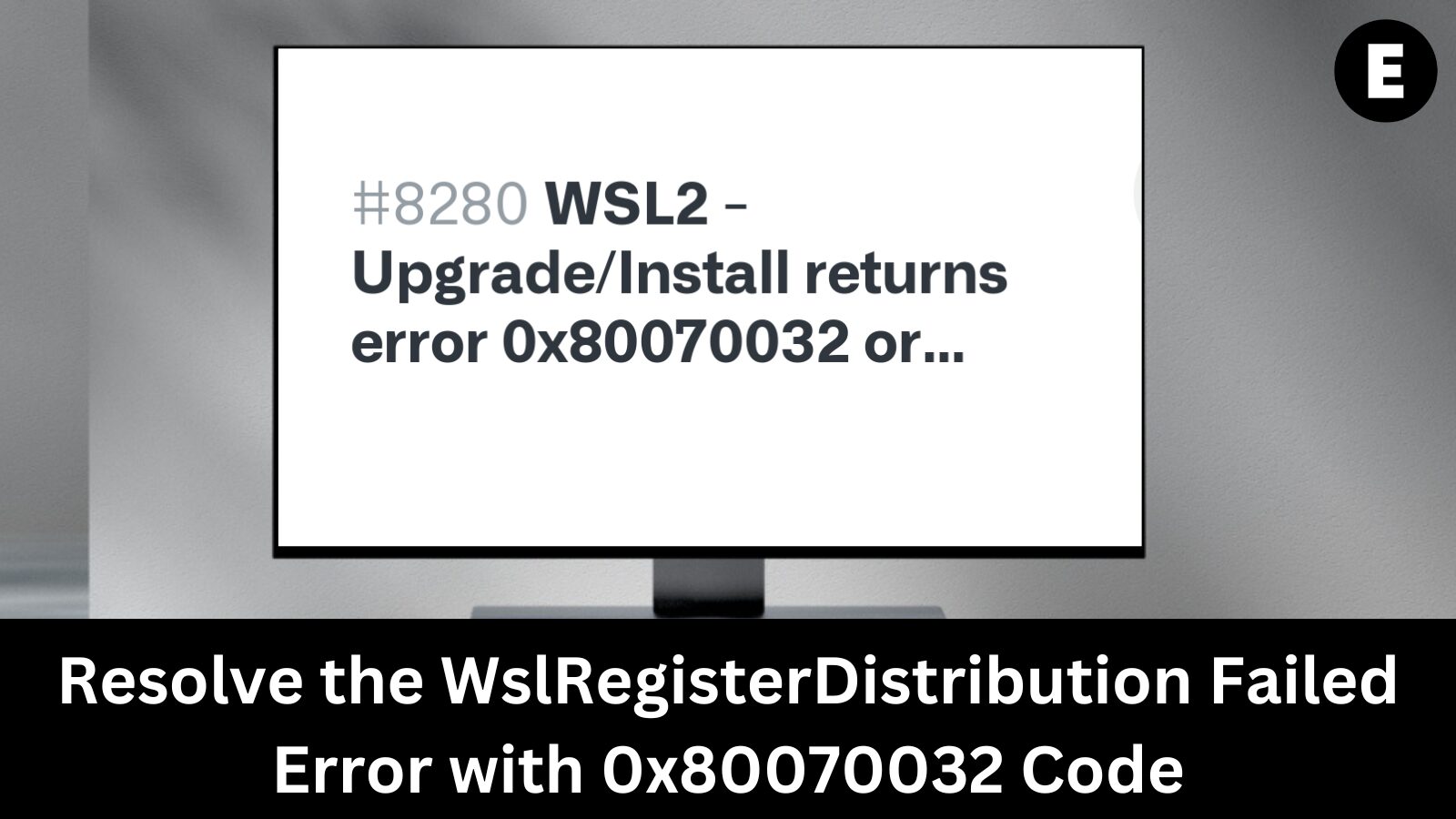 Resolve the WslRegisterDistribution Failed Error with 0x80070032 Code