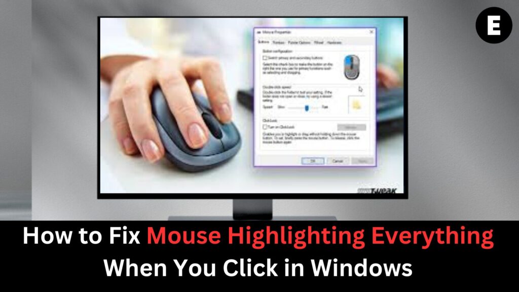 How to Fix Mouse Highlighting Everything When You Click in Windows