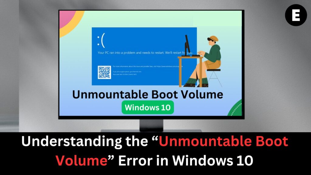 Understanding the “Unmountable Boot Volume” Error in Windows 10