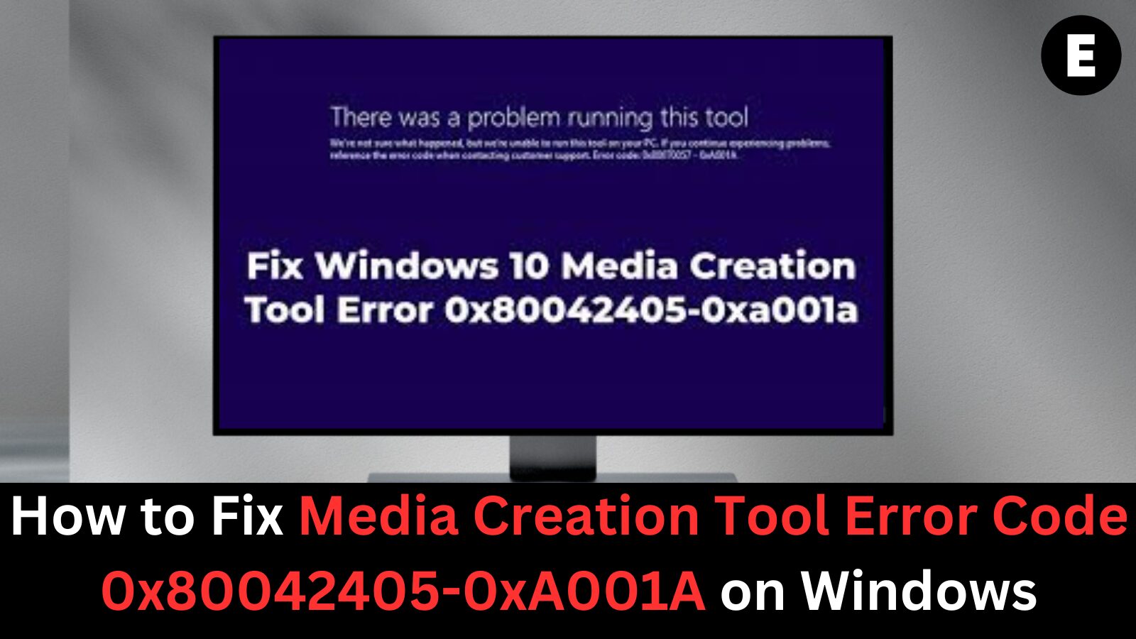How to Fix Media Creation Tool Error Code 0x80042405-0xA001A on Windows