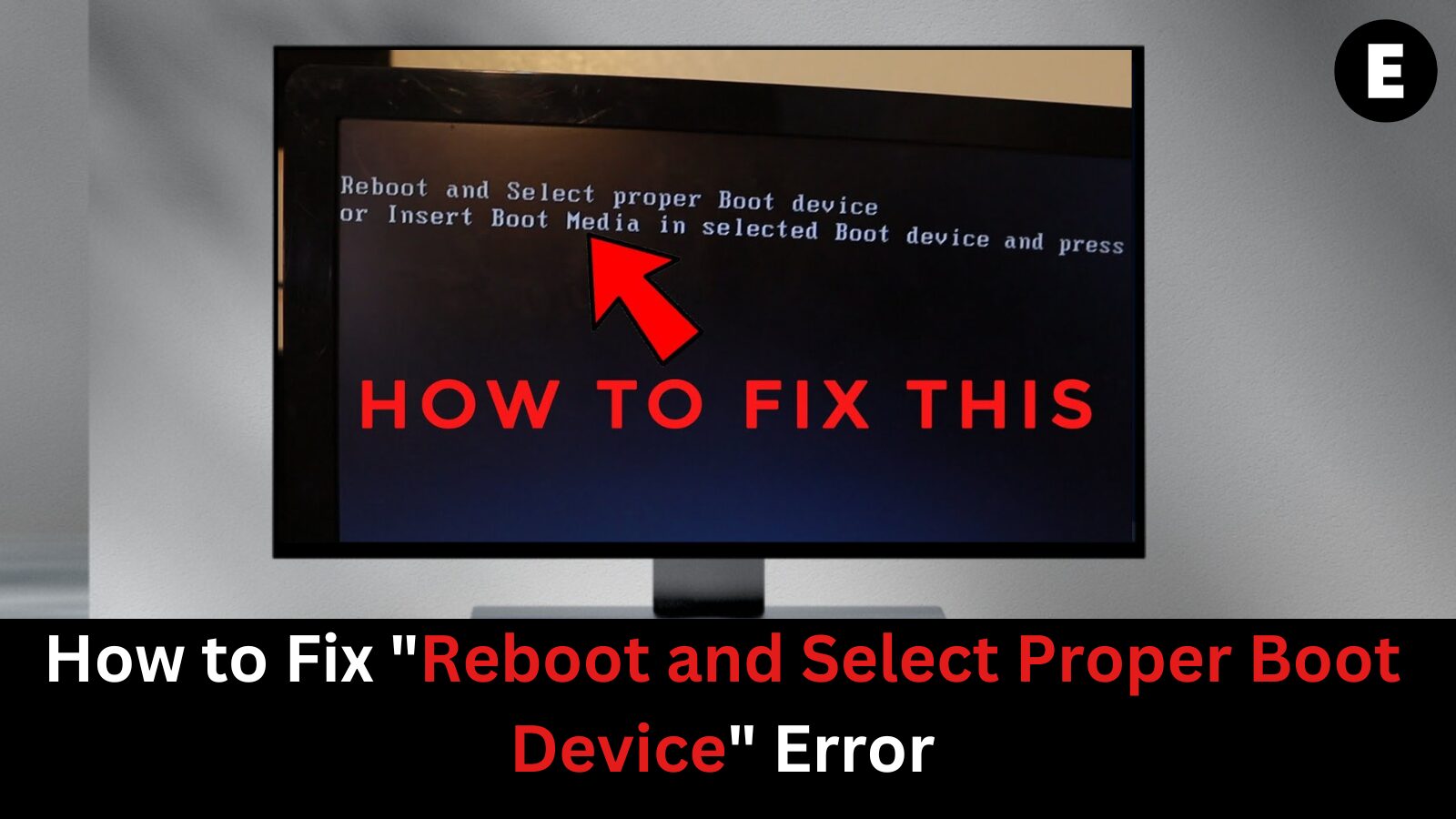 How to Fix "Reboot and Select Proper Boot Device" Error
