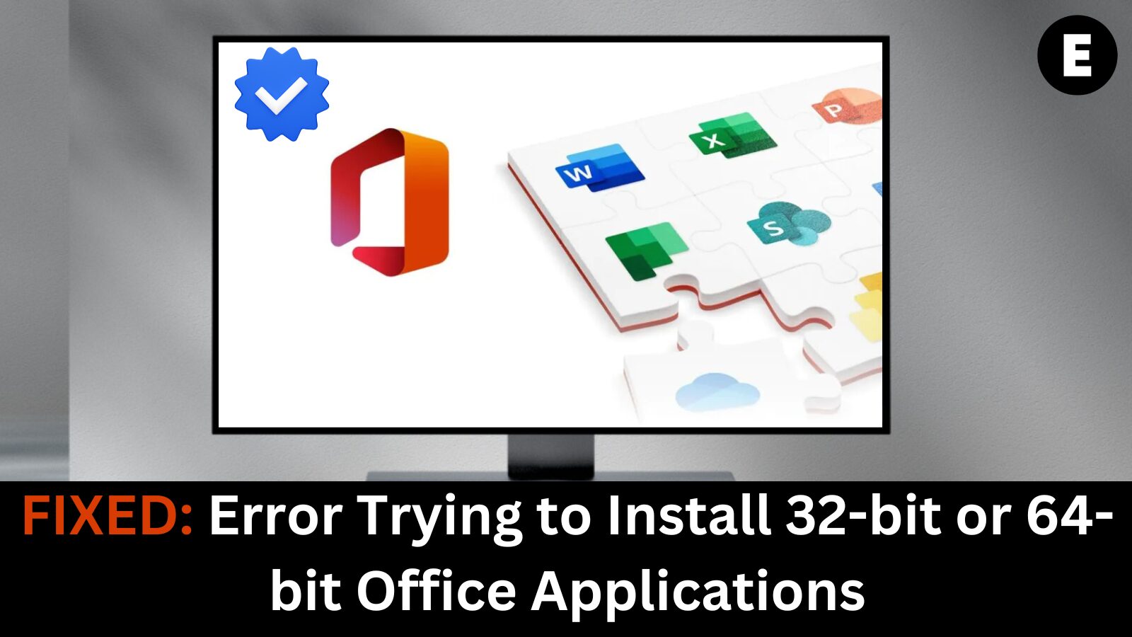 FIXED: Error Trying to Install 32-bit or 64-bit Office Applications
