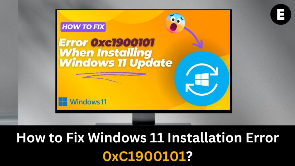 How to Fix Windows 11 Installation Error 0xC1900101?