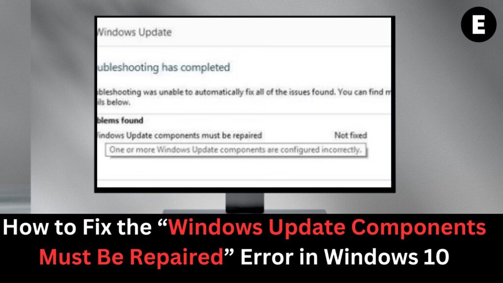 How to Fix the “Windows Update Components Must Be Repaired” Error in Windows 10
